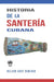 Historia de la Santeria Cubana by Nelson Aboy Domingo
