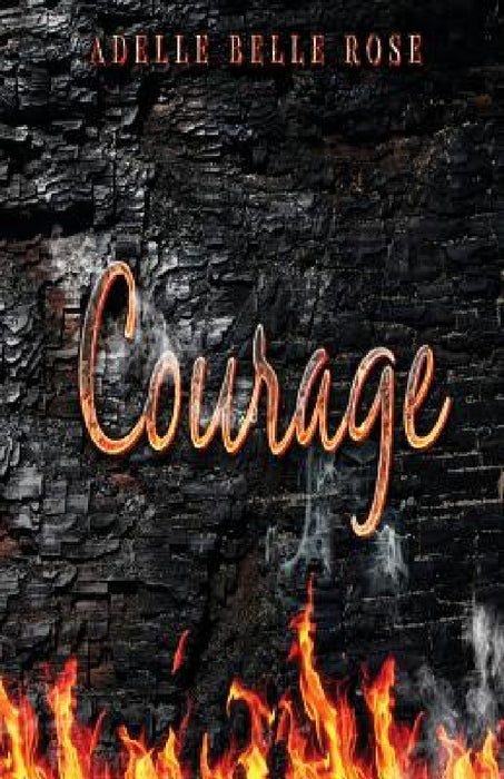 Courage by Adelle Belle Rose