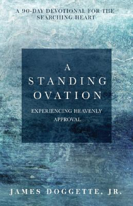 A Standing Ovation: A 90-day devotional for the searching heart by Jr. Doggette James