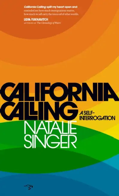 California Calling: A Self-Interrogation by Natalie Singer