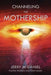 Channeling the Mothership: Messages from the Universe by Jerry Patrick McDaniel