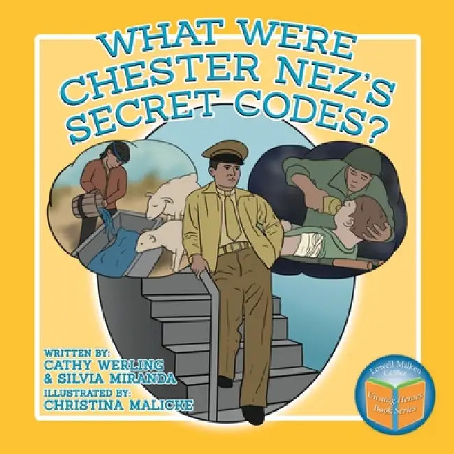 What Were Chester Nez's Secret Codes? by Cathy Werling, Silvia Miranda, Christina Malicke