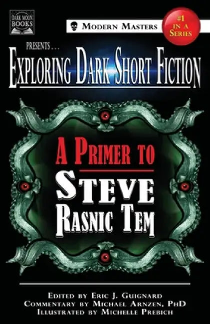 Exploring Dark Short Fiction #1: A Primer to Steve Rasnic Tem by Eric J. Guignard