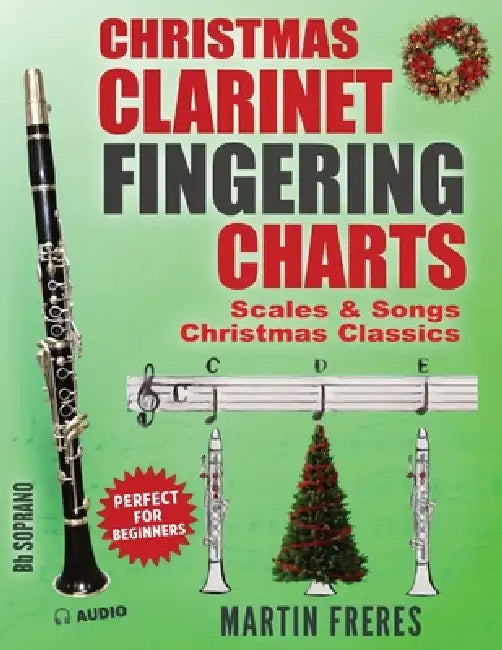 Clarinet Fingering Charts: Scales & Songs - Christmas Classics for Beginner Clarinetists by Martin Freres