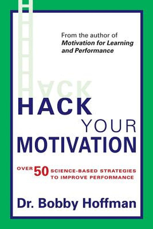 Hack Your Motivation: Over 50 Science-Based Strategies to Improve Performance by Dr Bobby Hoffman