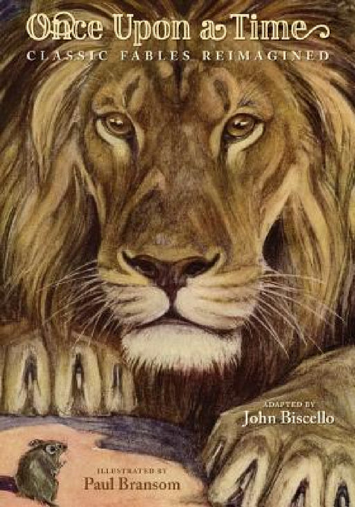 Once Upon A Time: Classic Fables Reimagined by John Biscello, Paul Bransom