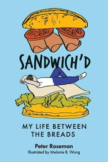Sandwich'd: My Life Between the Breads by Peter Roseman