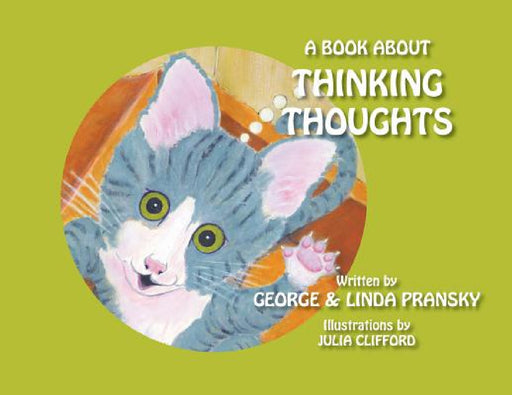 A Book About Thinking Thoughts by George and Linda Pransky, Julia Clifford, Bailey Cunningham