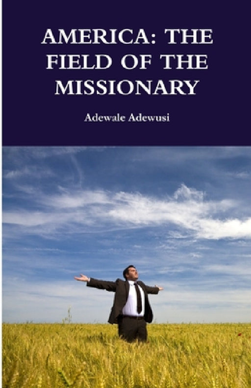 America: The Field of the Missionary by Adewale Adewusi