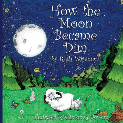 How the Moon became Dim by Ruth Wiseman, Clinton Bowers