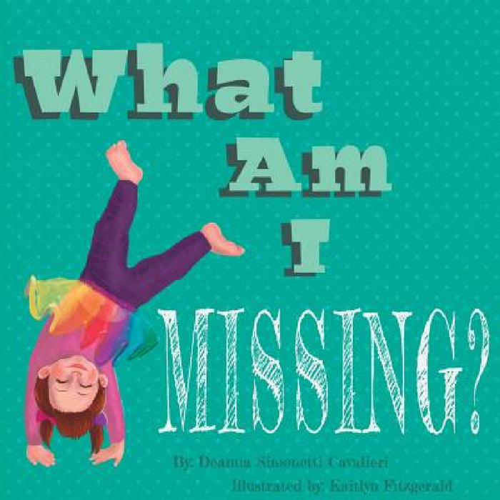What Am I Missing? by Deanna Simonetti Cavalieri, Kaitlyn Fitzgerald
