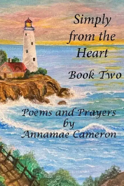 Simply from the Heart: Book 2: Poems and Prayers by Annamae Cameron