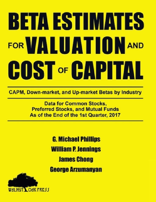 Beta Estimates for Valuation and Cost of Capital, As of the End of 1st Quarter, 2017 by G. Michael Phillips, James Chong, George Arzumanyan