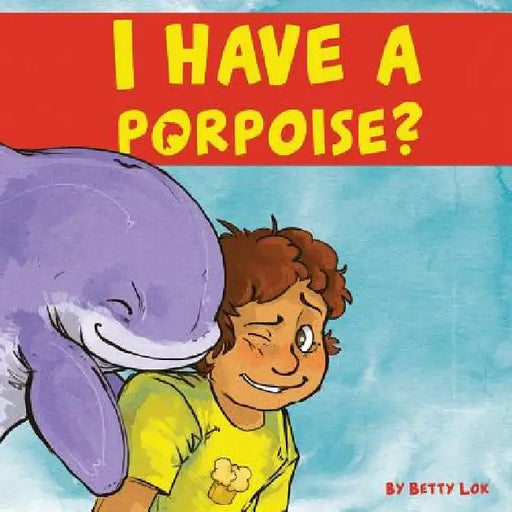 I Have A Porpoise? by Lauren Bagley