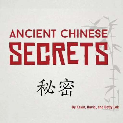 Ancient Chinese Secrets by Kevin Lok