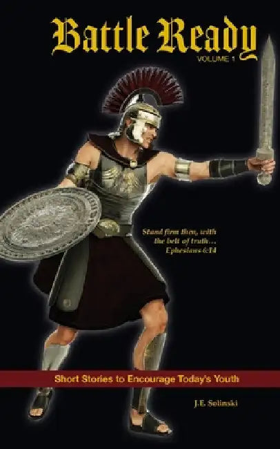 Battle Ready - Volume 1: The Belt of Truth by Solinski, J. E.