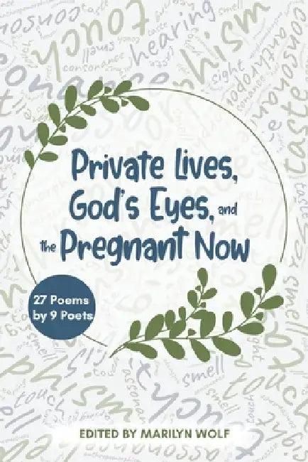 Private Lives, God's Eyes, and the Pregnant Now: 27 Poems by 9 Poets by Marilyn Wolf