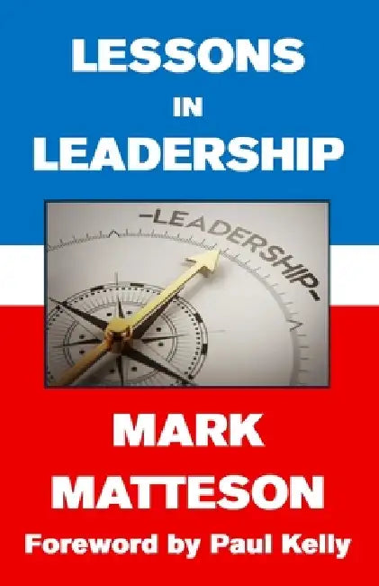 Lessons in Leadership by Paul Kelly, Mark Matteson