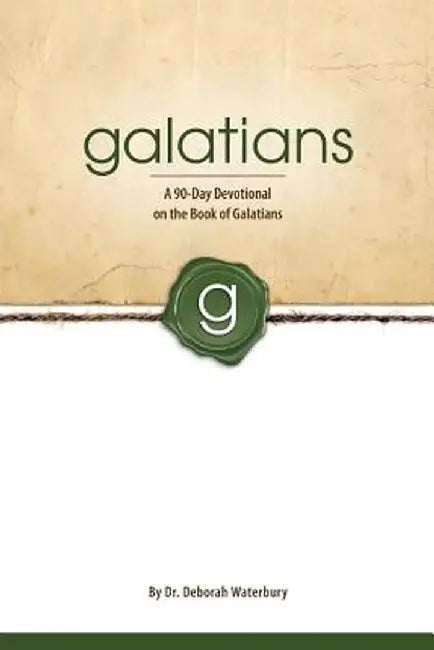 Galatians: A 90-Day Devotional on the Book of Galatians by Dr Deborah Waterbury