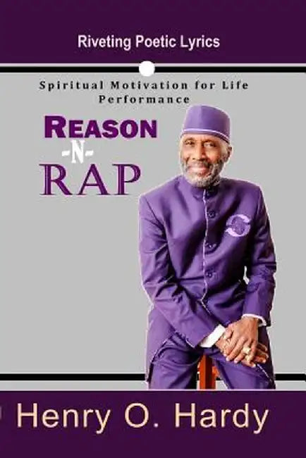 Reason -N- Rap: Spiritual Motivation for Life Performance by Henry O. Hardy