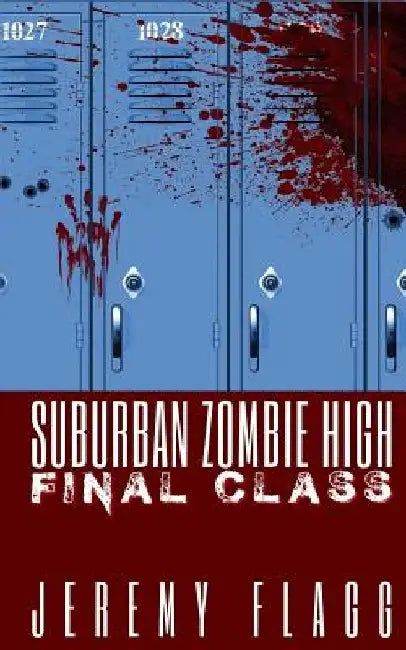 Suburban Zombie High: Final Class by Jeremy Flagg