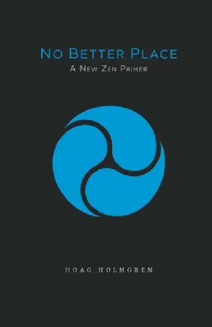 No Better Place: A New Zen Primer by Hoag Holmgren