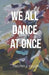 We All Dance at Once by Dawn Normali