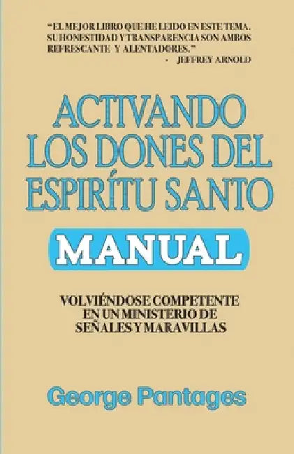 Activando los Dones del Espíritu Santo: Volviendose competente en un ministerio de señales y maravillas by Pantages, George