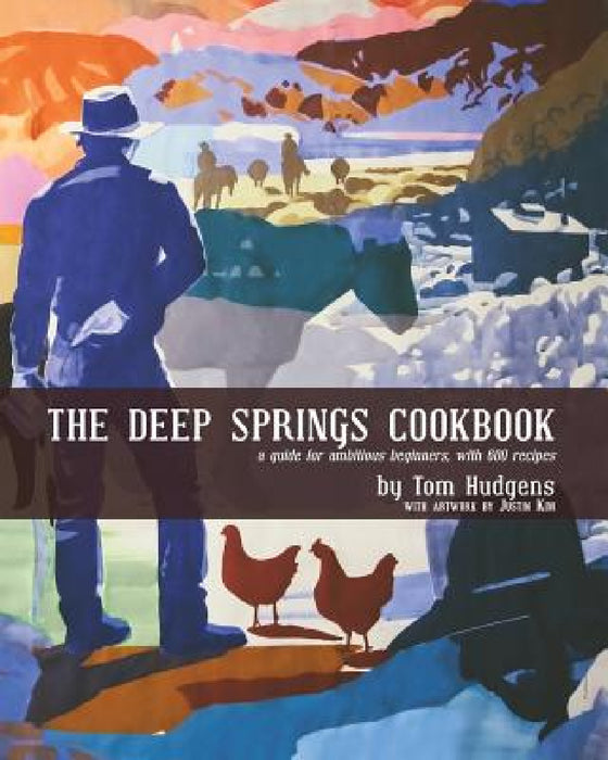 The Deep Springs Cookbook: A guide for ambitious beginners, with 600 recipes by Tom Hudgens, Justin Kim