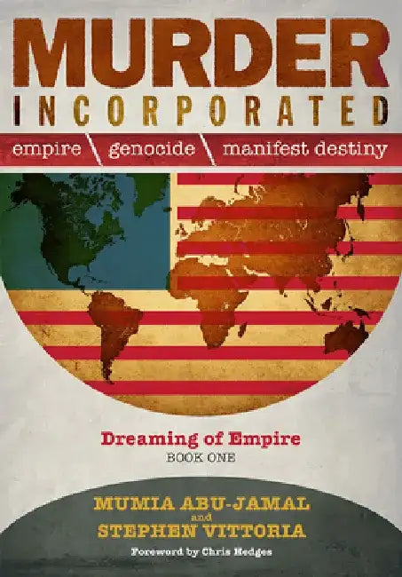 Murder Incorporated: Empire, Genocide, and Manifest Destiny: Dreaming of Empire - Book One by Mumia Abu-Jamal