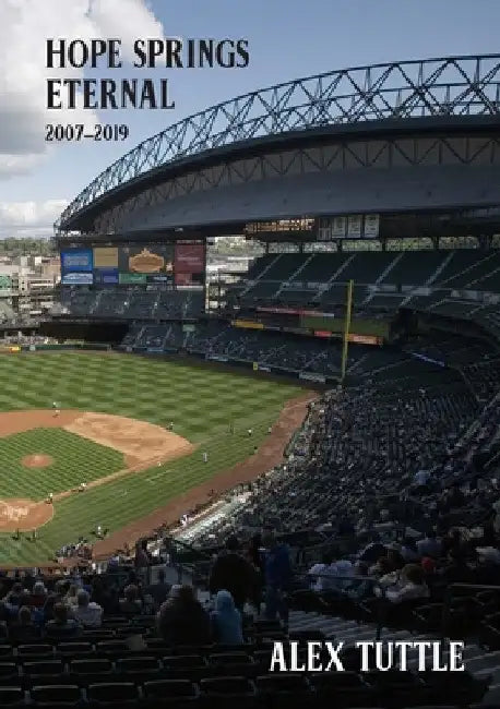 Hope Springs Eternal: 2007-2019 by Alex Tuttle