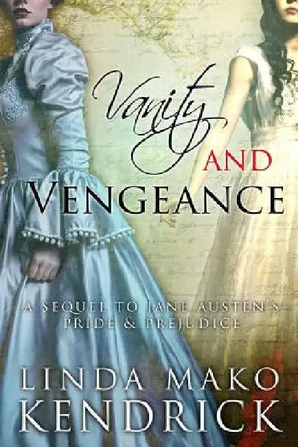 Vanity and Vengeance: A Sequel Inspired by Pride and Prejudice by Jane Austen by Linda Mako Kendrick
