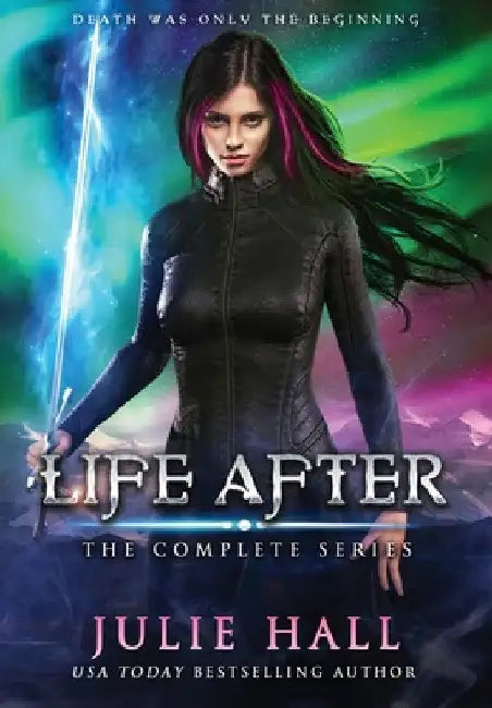 Life After: The Complete Series by Julie Hall