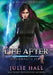 Life After: The Complete Series by Julie Hall