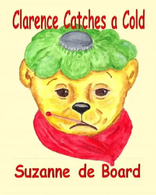 Clarence Catches a Cold by Suzanne C. De Board