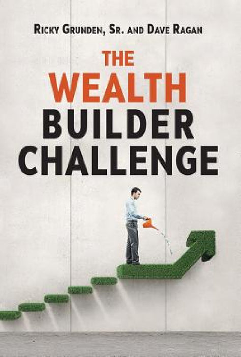 The Wealth Builder Challenge by Sr. Grunden Ricky, Dave Ragan