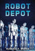 Robot Depot by Russell F. Moran
