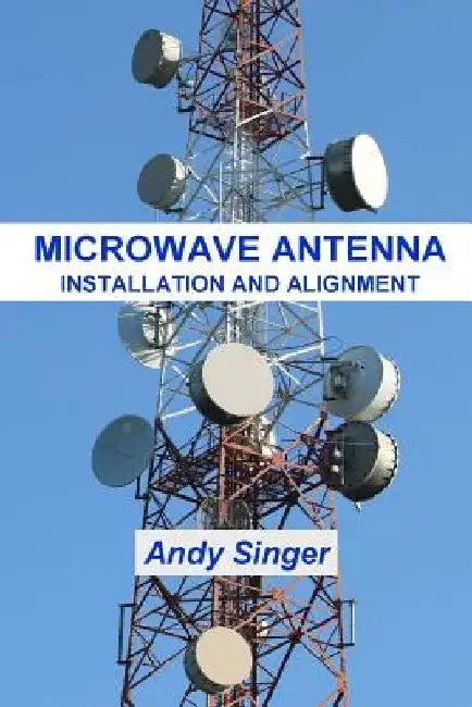 Microwave Antenna Installation and Alignment by Andy Singer