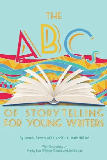 The ABCs of Storytelling for Young Writers by Jessa R. Sexton