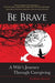Be Brave: A Wife's Journey Through Caregiving by Florrie Munat