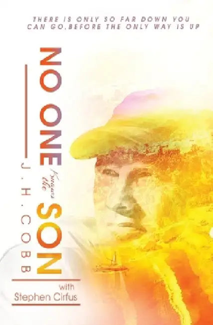 No One Knows the Son: There is Only So Far Down You Can Go Before the Only Way is Up by James Cobb