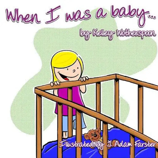 When I Was a Baby . . . by Kelley L. Wotherspoon