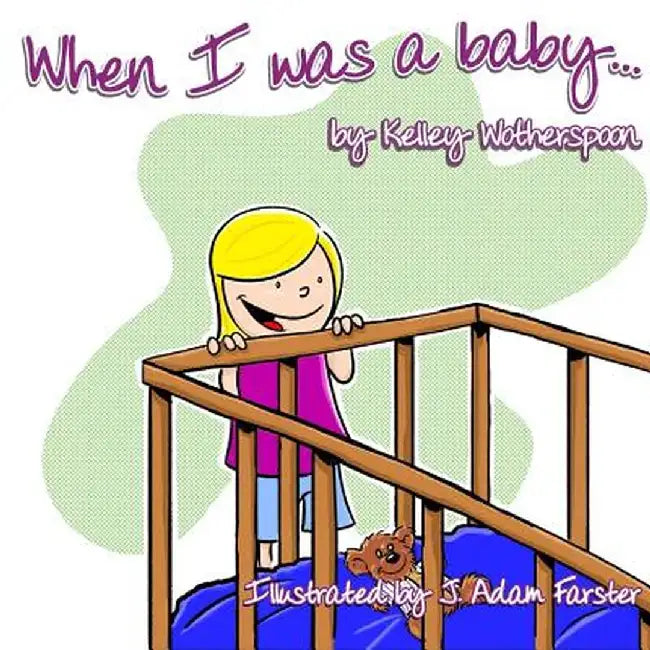 When I Was a Baby . . . by Kelley L. Wotherspoon