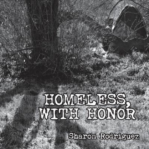 Homeless, with Honor by Sharon Rodriguez