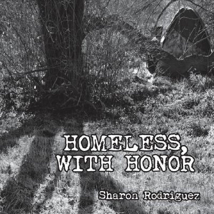 Homeless, with Honor by Sharon Rodriguez