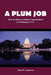 A Plum Job: How to Obtain a Political Appointment in Washington, D.C. by John W. Anderson
