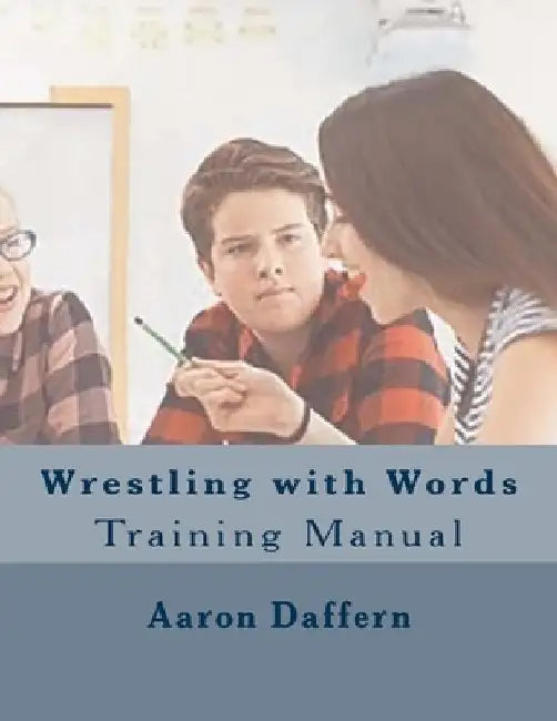 Wrestling with Words Training Manual by Aaron Daffern
