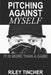 Pitching Against Myself: It Is More Than a Game by Riley Tincher