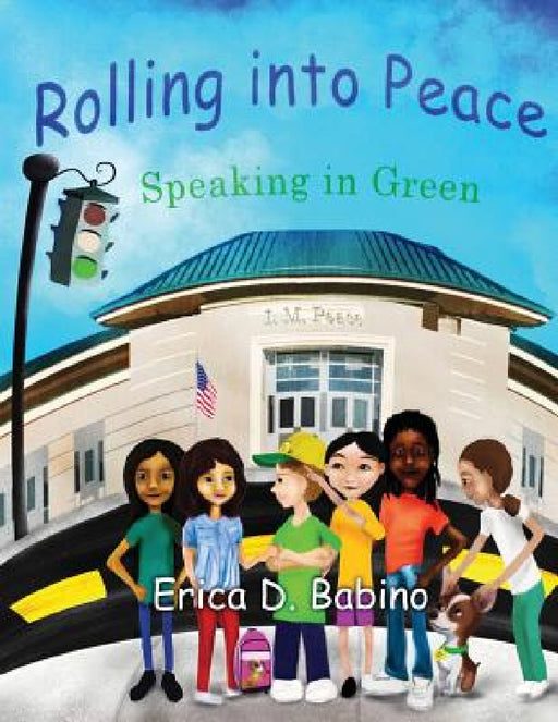 Rolling into Peace: Speaking in Green by Erica D. Babino, Robinson Pyles