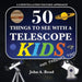 50 Things to See with a Telescope - Kids: A Constellation Focused Approach by Read, John A.